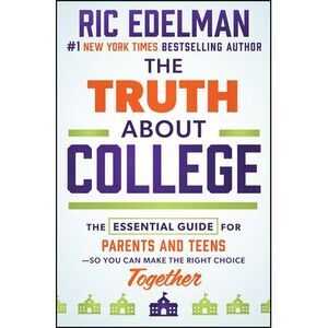The Truth about College: The Essential Guide for Parents and Teens--So You Can M